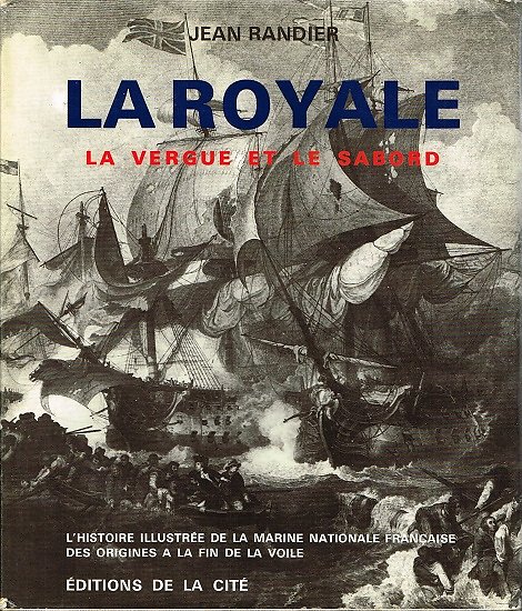 La Royale, La vergue et le sabord, Jean Randier, Editions de la Cité 1978.