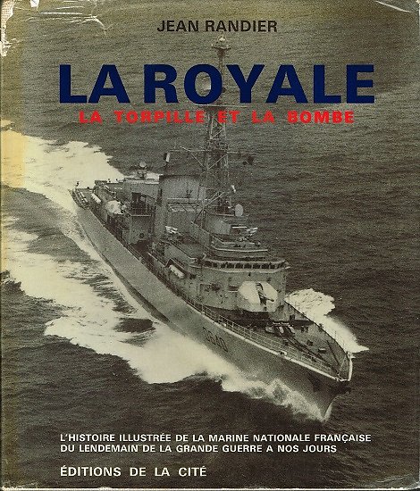 La Royale, La torpille et la bombe, Jean Randier, Editions de la Cité 1982.