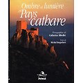 Ombre et lumière en Pays cathare, Catherine Bibollet, Michel Roquebert, Privat 1992.