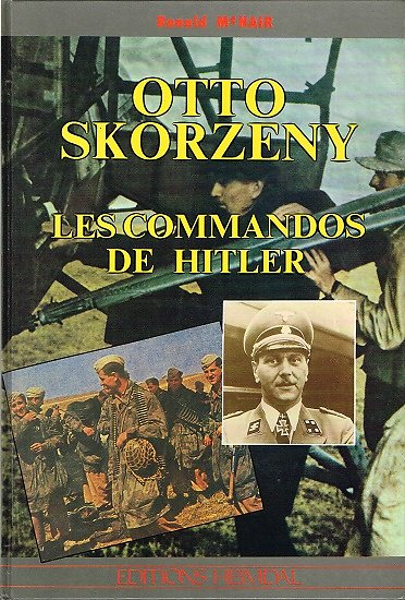 Otto Skorzeny, Les commandos de Hitler, Ronald Mc Nair, Editions Heimdal 1991.
