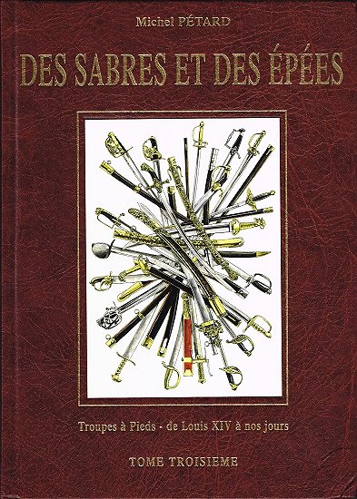 Des sabres et des épées, Tome III, Troupes à pieds de Louis XIV à nos jours, Michel Pétard, Editions du Canonnier 2005.