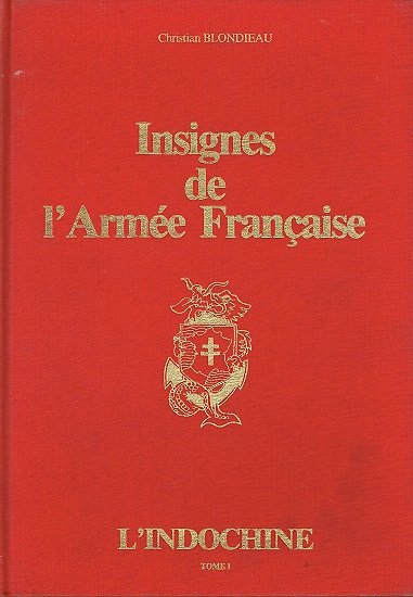 Insignes de l'Armée Française, Tome 1 L'Indochine, Christian Blondieau, Editions Sogico 1983.