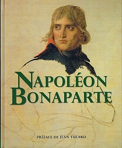 Napoléon Bonaparte, sous la direction de Dimitri Casali, préface de JeanTulard, Editions France loisirs 2008.