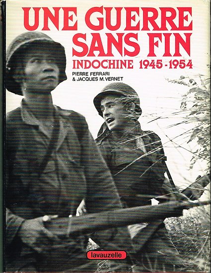 Une guerre sans fin, Indochine 1945-1954, Pierre Ferrari & Jacques M. Vernet, Lavauzelle 1984