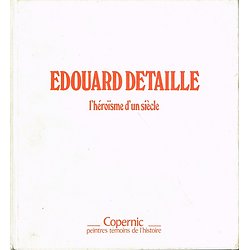 Edouard Detaille, l'héroïsme d'un siècle, Jean Humbert, Copernic 1979.