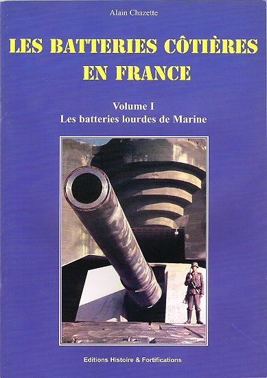 Les batteries côtières en France, Volume 1 les batteries lourdes de marine, Alain Chazette, Editions Histoire & Fortifications 2004.