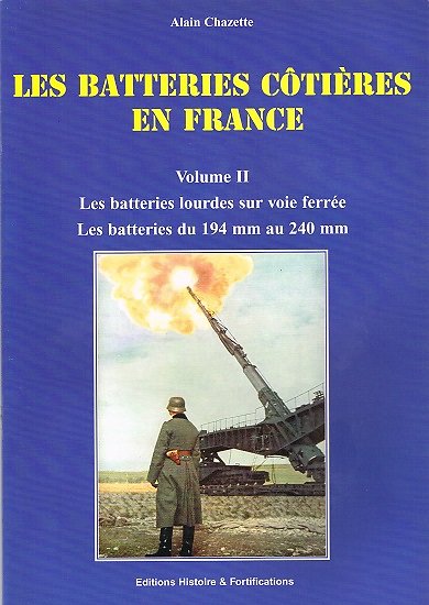 Les batteries côtières en France, Volume 2 les batteries lourdes sur voie ferrée, Alain Chazette, Editions Histoire & Fortifications 2004.