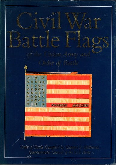 Civil War Battle Flags of the Union Army and Order of Battle, General C. McKeever, Knickerbocker Press 1997.