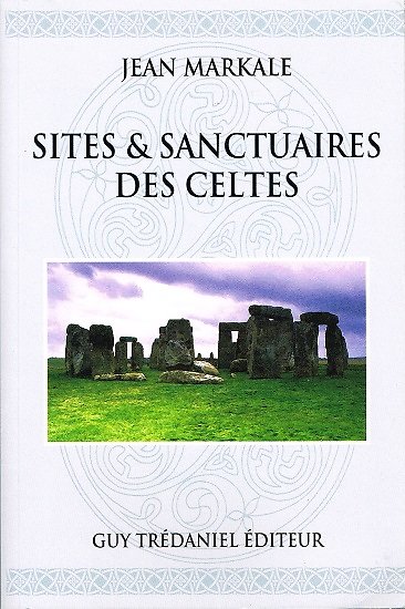 Sites et sanctuaires des Celtes, Jean Markale, Guy Trédaniel éditeur 1999.
