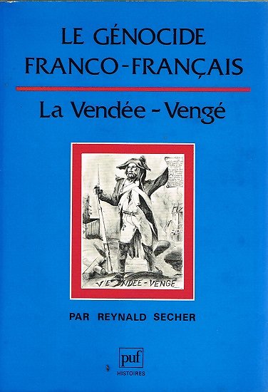 Le génocide Franco-Français, La Vendée-Vengé, Reynald Secher, Puf 1989.