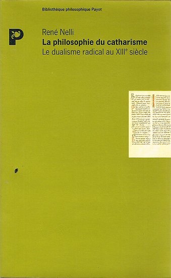 La philosophie du catharisme, le dualisme radical au XIIIe siècle, René Nelli, Payot 1988.