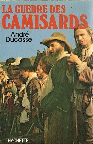 La guerre des camisards, André Ducasse, Hachette 1978.
