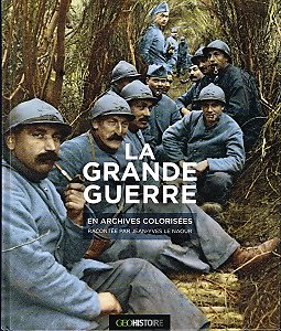 La Grande Guerre en archives colorisées, racontée par Jean-Yves Le Naour, Geohistoire 2013.