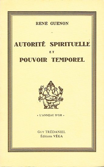 Autorité spirituelle et pouvoir temporel, René Guénon, Editions Véga 1994.