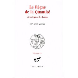 Le règne de la quantité et les signes des Temps, René Guénon, Gallimard 1994.