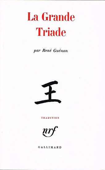 La Grande Triade, René Guénon, Gallimard 1993.