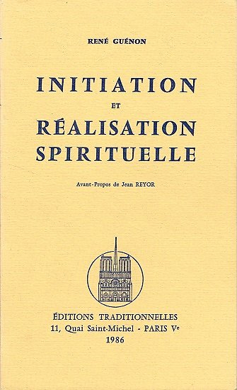 Initiation et réalisation spirituelle, René Guénon, Editions traditionnelles 1986.