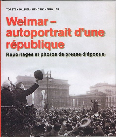 Weimar, autoportrait d'une république, Torsten Palmer, Hendrik Neubauer, Könemann 2000.