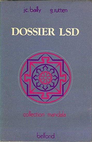 Dossier LSD, JC Bailly, G Rutten, Belfond / Mandala 1974.