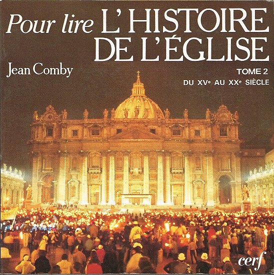 Pour lire l'histoire de l'église, Tome 2 du XVe siècle au XXe siècle, Jean Comby, Cerf 1986.