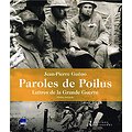 Paroles de Poilus, Lettres de la Grande Guerre, Jean-Pierre Guéno, Les Editions Retrouvées, 2013.