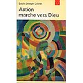 Action marche vers Dieu, Louis Joseph Lebret, Les Editions ouvrières 1967.