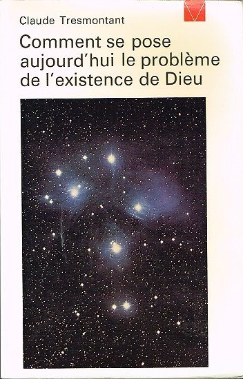 Comment se pose aujourd'hui le problème de l'existence de Dieu, Claude Tresmontant, Seuil 1971.