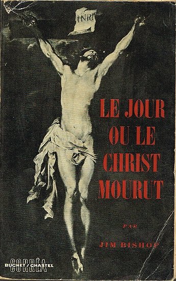Le jour où le Christ mourut, Jim Bishop, Corrêa Buchet / Chastel 1957.