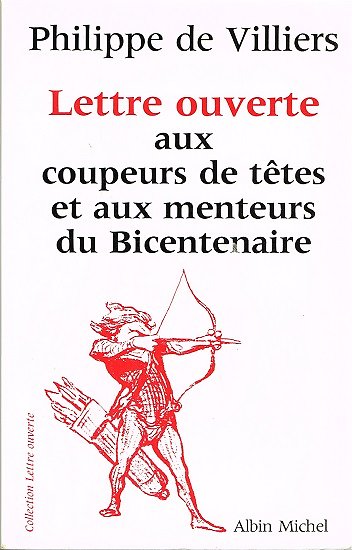 Lettre ouverte aux coupeurs de têtes et aux menteurs du Bicentenaire, Philippe de Villiers, Albin Michel 1989.