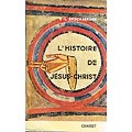 L'histoire de Jésus-Christ, R.L Bruckberger, Grasset 1965.