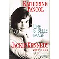 Une si belle image, Jackie Kennedy 1929-1994, Catherine Pancol, Seuil 1994.