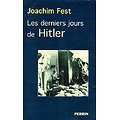 Les derniers jours de Hitler, Joachim Fest, Perrin 2002.
