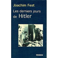 Les derniers jours de Hitler, Joachim Fest, Perrin 2002.