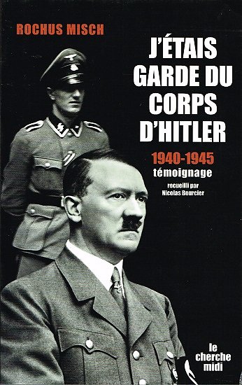 J'étais garde du corps d'Hitler 1940-1945, Rochus Misch, Le cherche midi 2006.