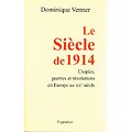 Le Siècle de 1914, Utopies, guerres et révolutions en Europe au XXe siècle, Dominique Venner, Pygmalion 2006.