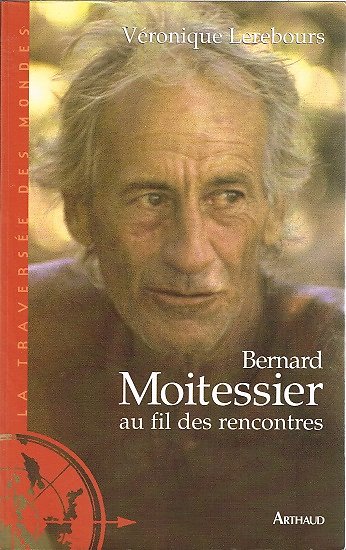 Bernard Moitessier au fil des rencontres, Véronique Lerebours, Arthaud 2004.
