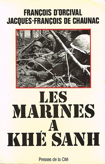 Les Marines à Khé Sanh, François d'Orcival, Jacques-François de Chaunac, Presses de la Cité 1991.