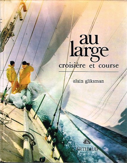 Au large, croisière et course, Alain Gliksman, Arthaud 1967.