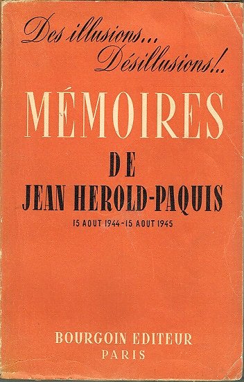 Des illusions...Désillusions ! Mémoires de Jean Hérold-Paquis, 15 août 1944-15 août 1945, Bourgoin Editeur 1948.