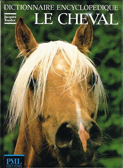 Dictionnaire encyclopédique : Le cheval, Jacques Tondra, PML Editions 1979.