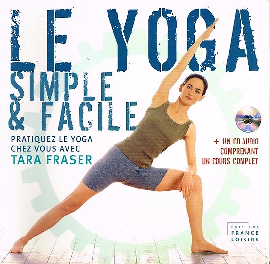Le yoga, simple et pratique, Tara Fraser, France-Loisirs 2004.