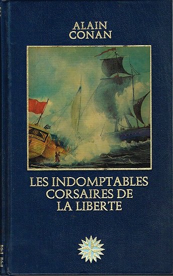 Les indomptables corsaires de la liberté, Alain Conan, Les grandes aventures maritimes, Editions Vernoy 1979.