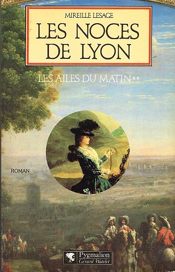 Les noces de Lyon, Les ailes du matin tome 2, Mireille Lesage, Pygmalion 1989.