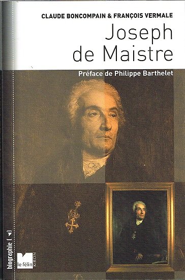 Joseph de Maistre, Claude Boncompain, François Vermale, Editions du Félin 2004.