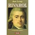 Rivarol, Le Français par excellence,  Jean Lessay, Perrin 1989.