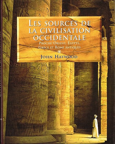 Les sources de la civilisation occidentale, John Haywood, France-Loisirs 1999.