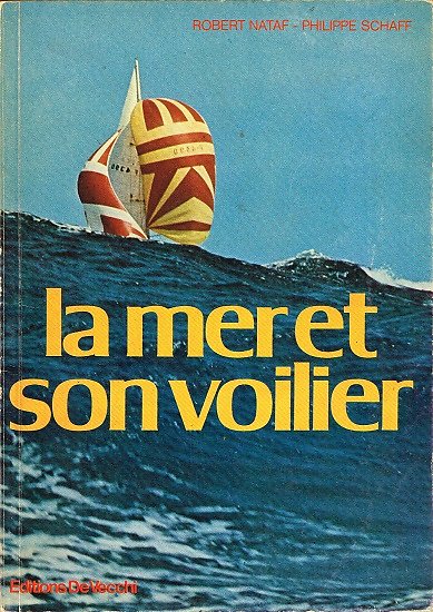 La mer et son voilier, Robert Nataf, Philippe Schaff, Editions De Vecchi 1978.