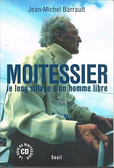 Moitessier, le long sillage d'un homme libre, Jean-Michel Barrault, Seuil 2004.