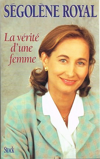 La vérité d'une femme, Ségolène Royal, Stock 1996.