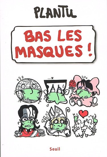 Bas les masques, Plantu, Seuil 2009.